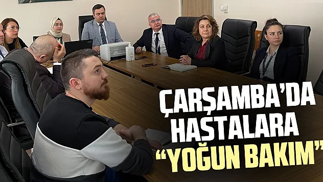 ÇARŞAMBA'DA HASTALARA 'YOĞUN BAKIM'