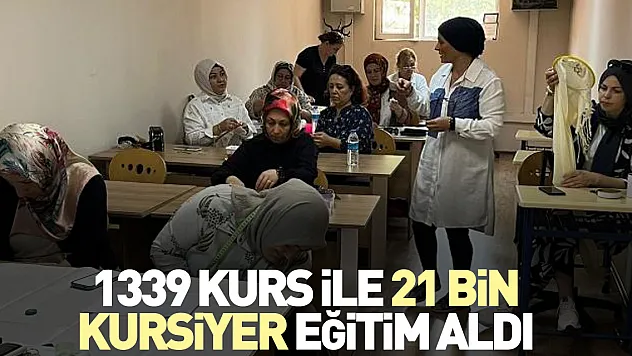 1339 kurs ile 21 Bin kursiyer Eğitim aldı