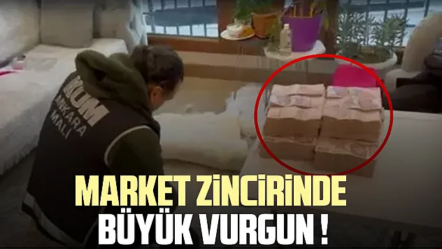 MARKET ZİNCİRİNDE BÜYÜK VURGUN !