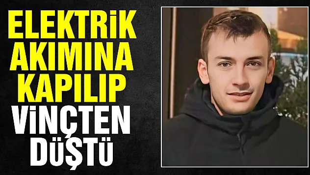 Elektrik akımına kapılıp vinçten düştü
