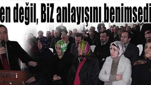 'Ben değil, BİZ anlayışını benimsedik'