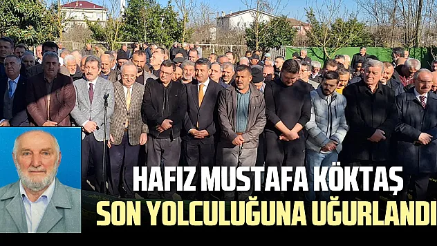 Hafız Mustafa Köktaş, son yolculuğuna uğurlandı!