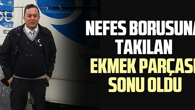 Nefes borusuna takılan ekmek parçası sonu oldu