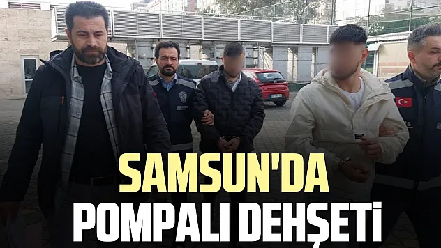 Samsun'da pompalı dehşeti