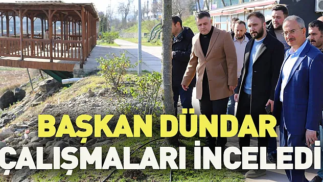 Başkan Dündar Çalışmaları inceledi