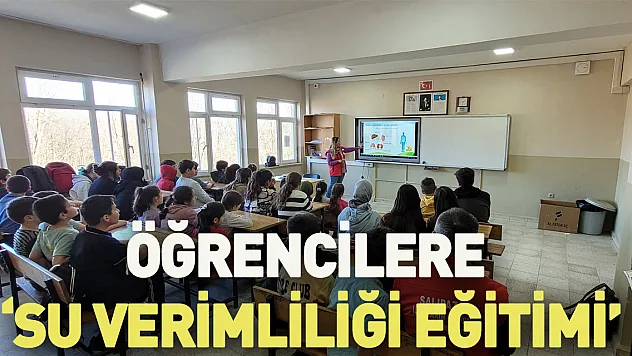 Öğrencilere 'Su Verimliliği Eğitimi'