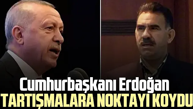 ERDOĞAN TARTIŞMALARA NOKTAYI KOYDU