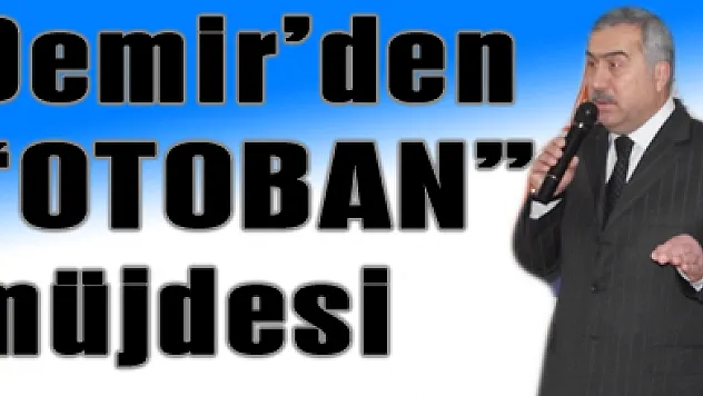 Demir'den 'OTOBAN' müjdesi…