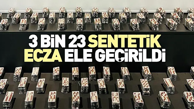 3 bin 23 sentetik ecza ele geçirildi