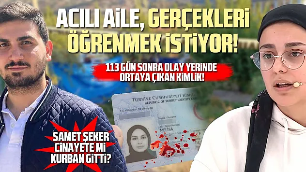 SAMET ŞEKER OLAYINDA 'SÜRPRİZ GELİŞME!'