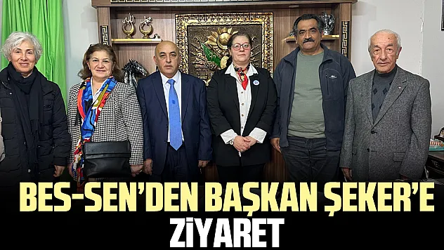 BES-SEN'den Başkan Şeker'e Ziyaret