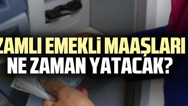 Zamlı emekli maaşları NE ZAMAN YATACAK?
