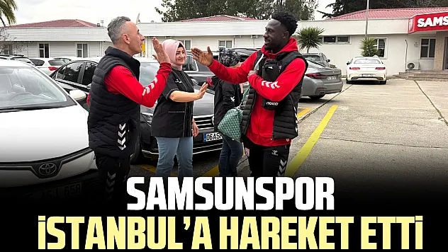 Samsunspor İstanbul'a Hareket Etti