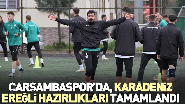 ÇARŞAMBASPOR'DA, KARADENİZ EREĞLİ HAZIRLIKLARI TAMAMLANDI