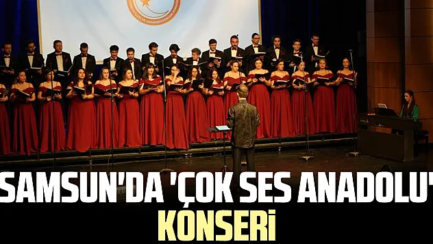 Samsun'da 'Çok Ses Anadolu' konseri