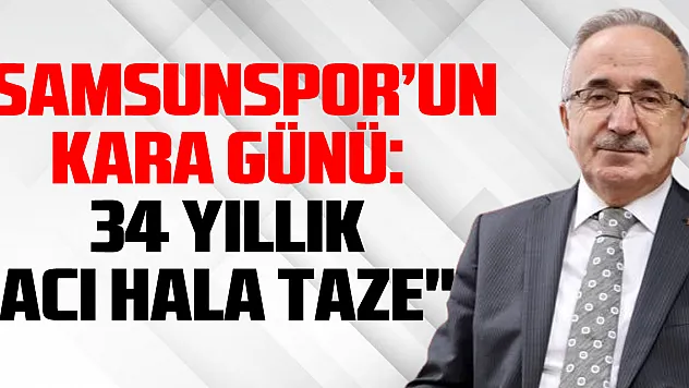 'Samsunspor'un Kara Günü: 34 Yıllık Acı Hala Taze'