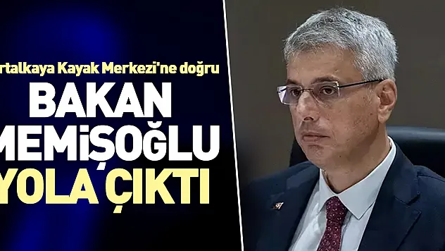 Bakan Memişoğlu Yola Çıktı