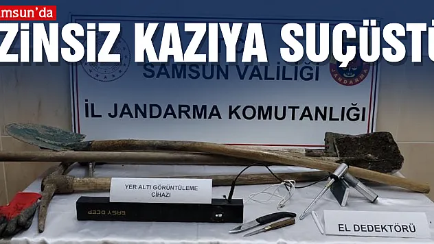 İZİNSİZ KAZIYA SUÇÜSTÜ