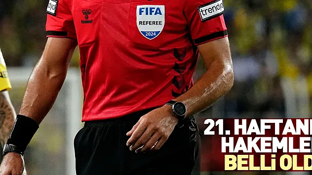 21. haftanın hakemleri belli oldu