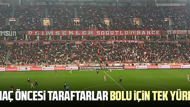 MAÇ ÖNCESİ TARAFTARLAR BOLU İÇİN TEK YÜREK