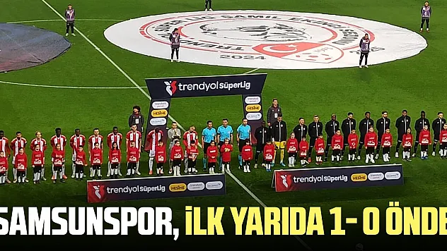 Samsunspor, ilk yarıda 1- 0 önde