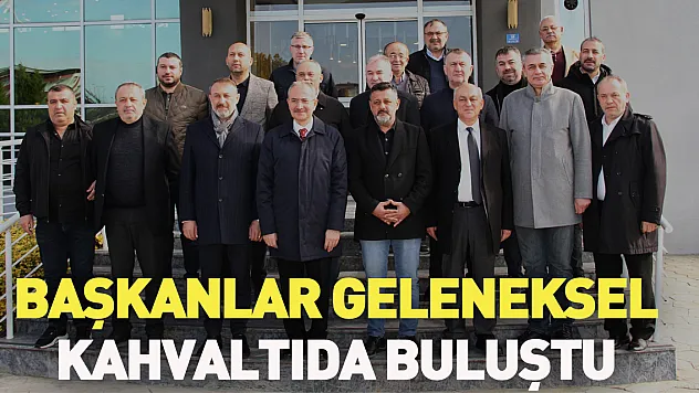 BAŞKANLAR GELENEKSEL KAHVALTIDA BULUŞTU