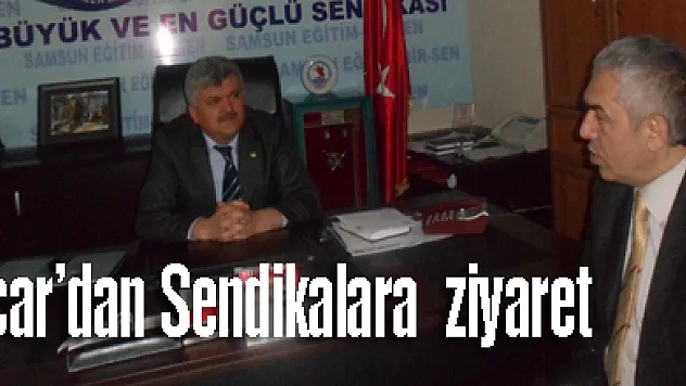 Acar' dan 'Sendikalara' ziyaret