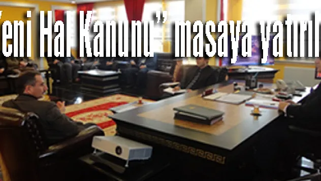 'Yeni Hal Kanunu' Toplantı da masaya yatırıldı