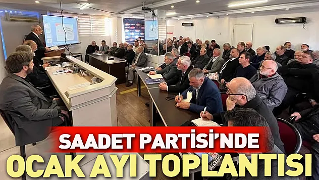 Saadet Partisi'nde Ocak ayı toplantısı