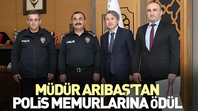 Müdür Arıbaş'tan polis memurlarına ödül