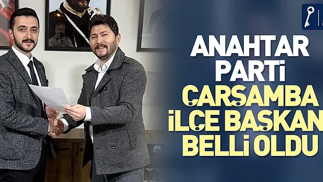 Anahtar Parti Çarşamba İlçe Başkanı Belli Oldu