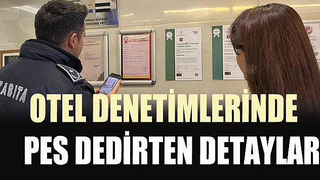 Otel denetimlerinde pes dedirten detaylar