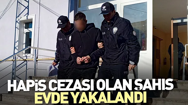 Hapis cezası olan şahıs evde yakalandı