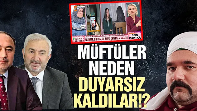 MÜFTÜLER NEDEN DUYARSIZ KALDILAR!?