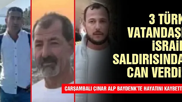 3 Türk vatandaşı İsrail saldırısında can verdi!
