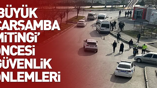 'Büyük Çarşamba Mitingi' öncesi güvenlik önlemleri