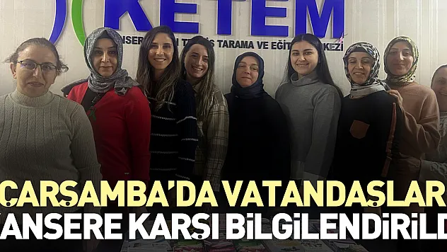 ÇARŞAMBA'DA VATANDAŞLAR KANSERE KARŞI BİLGİLENDİRİLDİ