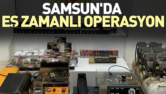 SAMSUN'DA EŞ ZAMANLI OPERASYON
