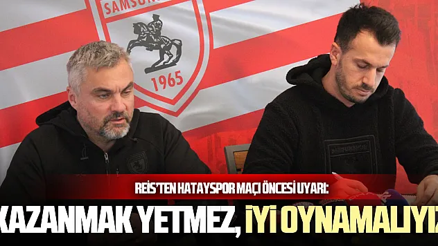 Reis'ten Hatayspor Maçı Öncesi Uyarı: 'Kazanmak Yetmez, İyi Oynamalıyız'