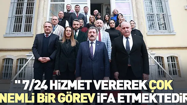 '7/24 hizmet vererek çok önemli bir görev ifa etmektedir'