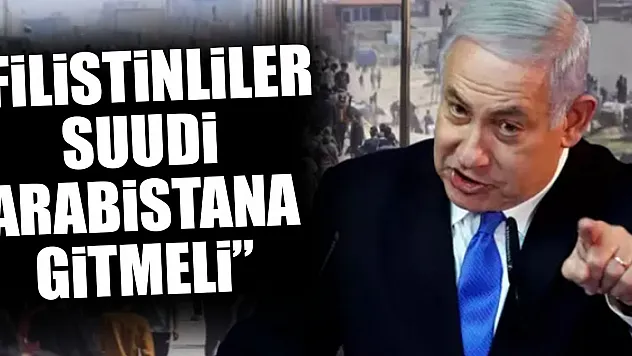'FİLİSTİNLİLER SUUDİ ARABİSTANA GİTMELİ'