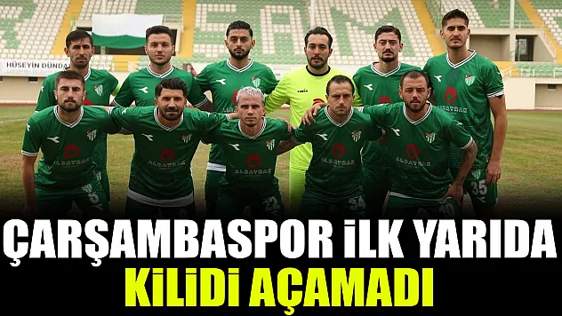 Çarşambaspor ilk yarıda kilidi açamadı