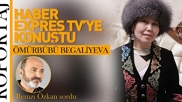 ÖMÜRBÜBÜ BEGALİYEVA HABER EXPRES TV'YE KONUŞTU!