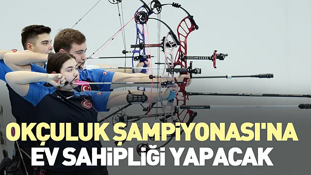 Okçuluk Şampiyonası'na ev sahipliği yapacak