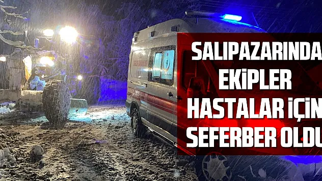 EKİPLER HASTALAR İÇİN SEFERBER OLDU
