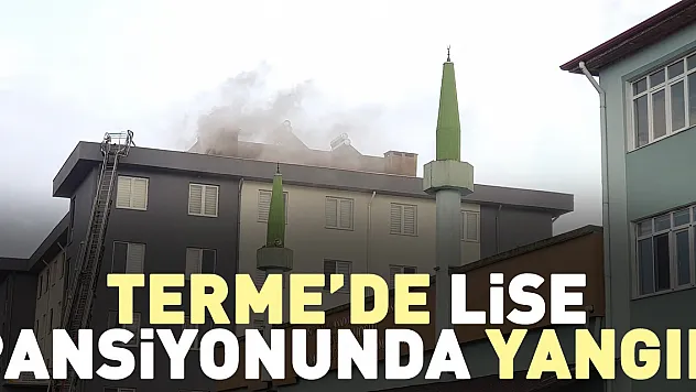 Terme'de lise pansiyonunda yangın