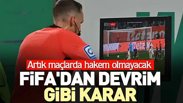 FIFA'dan devrim gibi karar