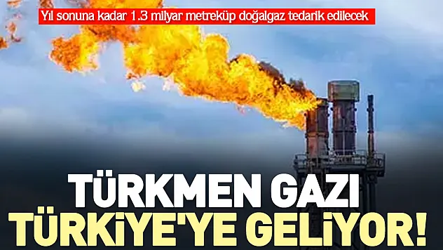 Türkmen gazı Türkiye'ye geliyor!