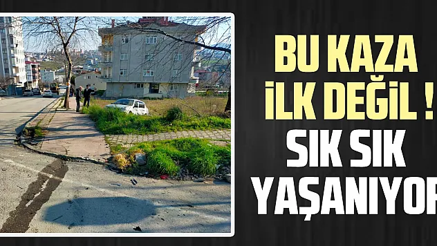 BU KAZA İLK DEĞİL ! SIK SIK YAŞANIYOR