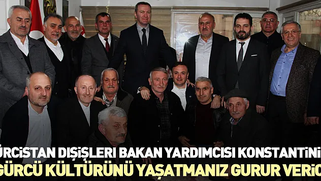 Gürcistan Dışişleri Bakan Yardımcısı Konstantinidi 'Gürcü kültürünü yaşatmanız gurur verici'